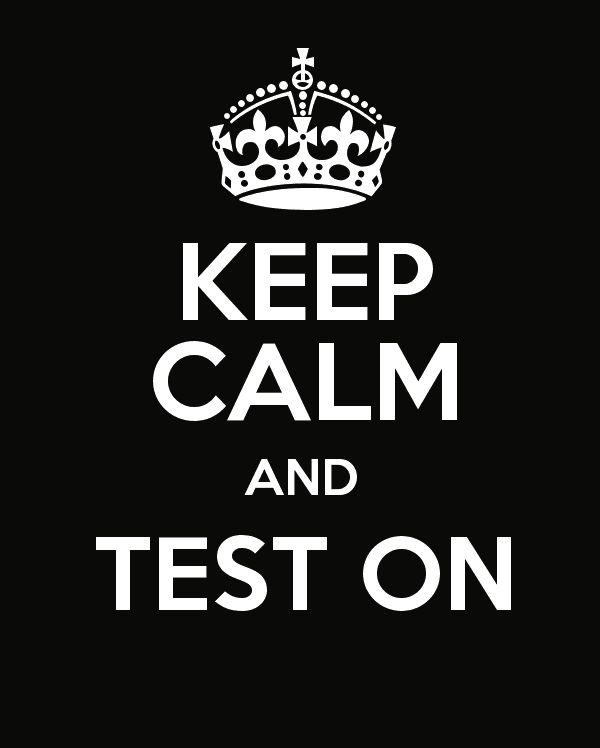 Keep Calm and Test On